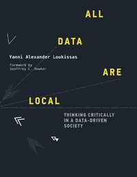 Cover image for All Data Are Local: Thinking Critically in a Data-Driven Society