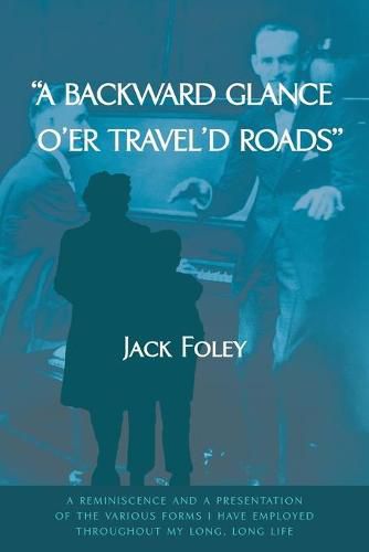 Cover image for A Backward Glance O'Er Travel'd Roads: A Reminiscence and a Presentation of the Various Forms I Have Employed Throughout My Long, Long Life