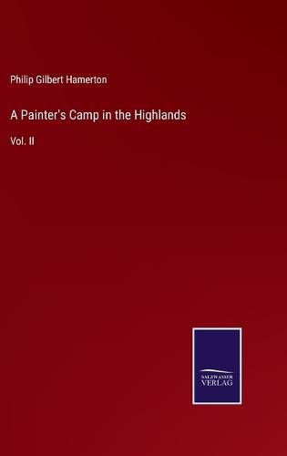 A Painter's Camp in the Highlands: Vol. II