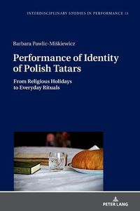 Cover image for Performance of Identity of Polish Tatars: From Religious Holidays to Everyday Rituals