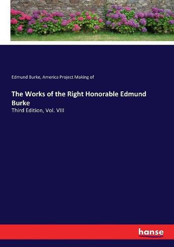 Cover image for The Works of the Right Honorable Edmund Burke: Third Edition, Vol. VIII