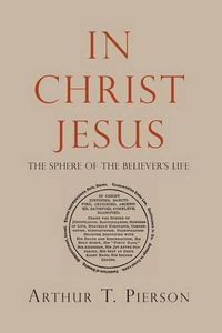 Cover image for In Christ Jesus: The Sphere of the Believer's Life