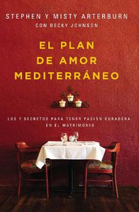 Cover image for El Plan de Amor Mediterraneo: Los 7 Secretos Para Tener Pasion Duradera En El Matrimonio
