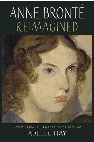 Cover image for Anne Bronte Reimagined: A View from the Twenty-first Century