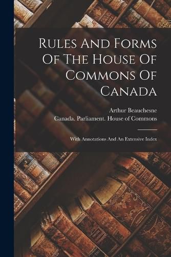 Cover image for Rules And Forms Of The House Of Commons Of Canada