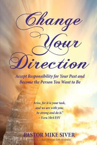 Cover image for Change Your Direction: Accept Responsibility for Your Past and Become the Person You Want to Be