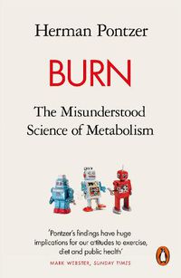 Cover image for Burn: The Misunderstood Science of Metabolism