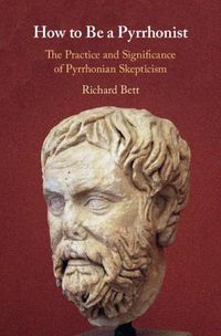 Cover image for How to Be a Pyrrhonist: The Practice and Significance of Pyrrhonian Skepticism