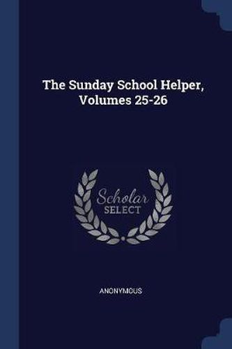 Cover image for The Sunday School Helper, Volumes 25-26