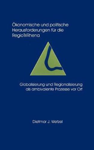 Cover image for OEkonomische und politische Herausforderungen fur die Regio Tri Rhena Globalisierung und Regionalisierung als ambiralente