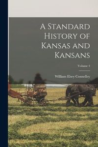 Cover image for A Standard History of Kansas and Kansans; Volume 4