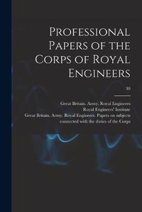 Cover image for Professional Papers of the Corps of Royal Engineers; 30