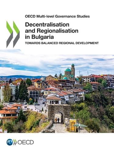 Cover image for Decentralisation and regionalisation in Bulgaria: towards balanced regional development