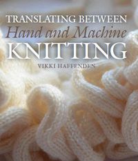 Cover image for Translating Between Hand and Machine Knitting