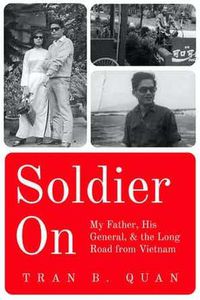 Cover image for Soldier On: My Father, His General, and the Long Road from Vietnam