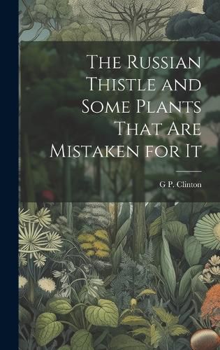 Cover image for The Russian Thistle and Some Plants That are Mistaken for It