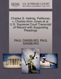 Cover image for Charles S. Helmig, Petitioner, v. Charles Alvin Jones et al. U.S. Supreme Court Transcript of Record with Supporting Pleadings