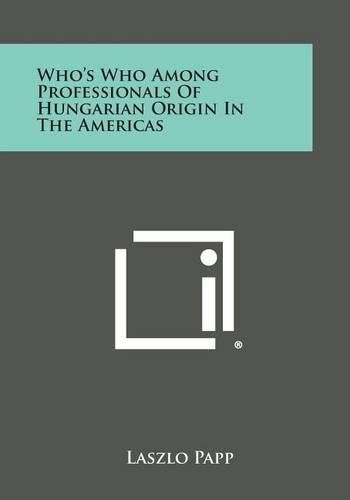 Cover image for Who's Who Among Professionals of Hungarian Origin in the Americas