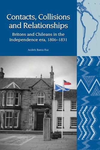 Cover image for Contacts, Collisions and Relationships: Britons and Chileans in the Independence era, 1806-1831
