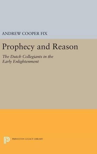 Cover image for Prophecy and Reason: The Dutch Collegiants in the Early Enlightenment