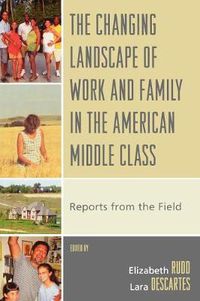 Cover image for The Changing Landscape of Work and Family in the American Middle Class: Reports from the Field