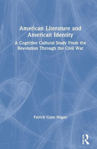 Cover image for American Literature and American Identity: A Cognitive Cultural Study from the Revolution through the Civil War