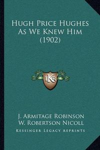 Cover image for Hugh Price Hughes as We Knew Him (1902)