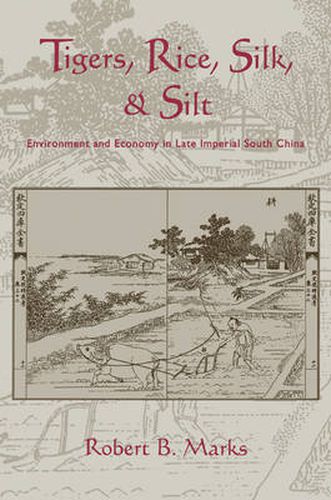 Tigers, Rice, Silk, and Silt: Environment and Economy in Late Imperial South China