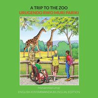 Cover image for A Trip to the Zoo: English-Kinyarwanda Bilingual Edition