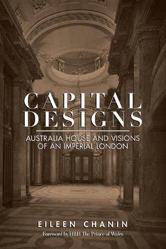 Cover image for Capital Designs: Australia House and Visions of an Imperial London