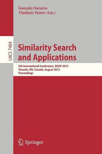 Cover image for Similarity Search and Applications: 5th International Conference, SISAP 2012, Toronto, ON, Canada, August 9-10, 2012, Proceedings