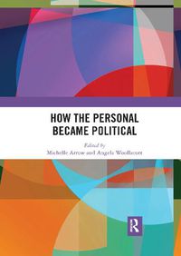 Cover image for How the Personal Became Political: The Gender and Sexuality Revolutions in 1970s Australia