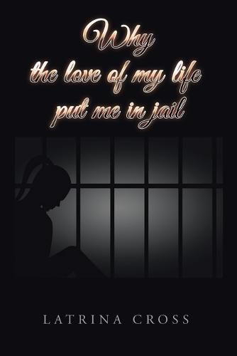 Cover image for Why the Love of My Life Put Me in Jail