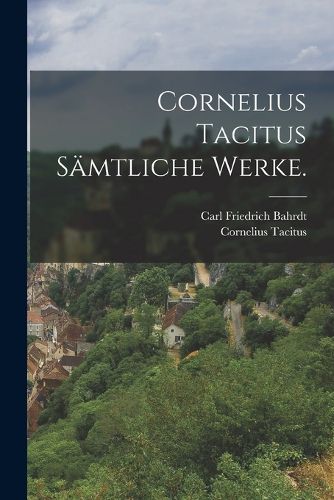 Cover image for Cornelius Tacitus saemtliche Werke.