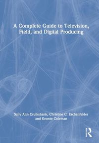 Cover image for A Complete Guide to Television, Field and Digital Producing