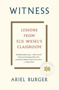 Cover image for Witness: Lessons from Elie Wiesel's Classroom