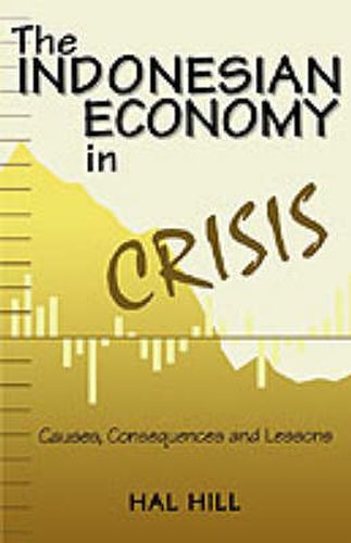 The Indonesian Economy in Crisis: Causes, Consequences and Lessons