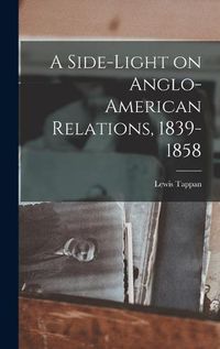 Cover image for A Side-light on Anglo-American Relations, 1839-1858