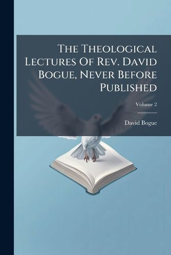Cover image for The Theological Lectures Of Rev. David Bogue, Never Before Published