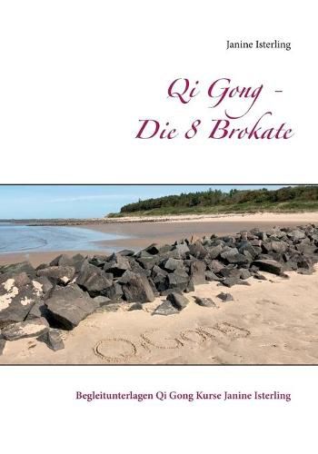 Cover image for Qi Gong - Die 8 Brokate: Begleitunterlagen Qi Gong Kurse Janine Isterling