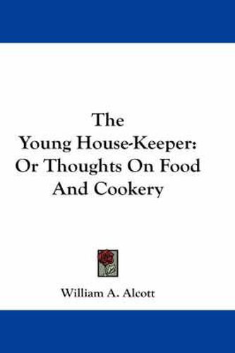 The Young House-Keeper: Or Thoughts on Food and Cookery