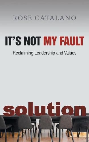 Cover image for It's Not My Fault: Reclaiming Leadership and Values