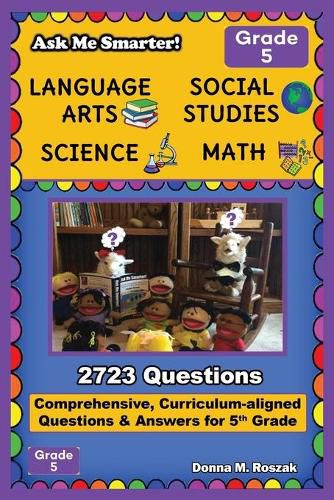 Cover image for Ask Me Smarter! Language Arts, Social Studies, Science, and Math - Grade 5: Comprehensive, Curriculum-aligned Questions and Answers for 5th Grade