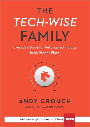 Cover image for The Tech-Wise Family - Everyday Steps for Putting Technology in Its Proper Place