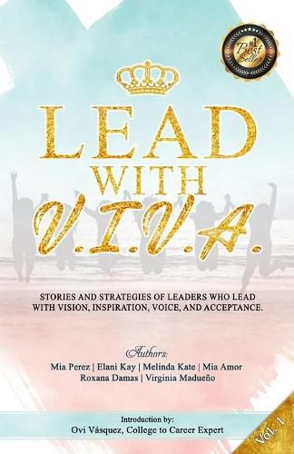 Cover image for Lead with V. I. V. A.: Stories and Strategies of Leaders Who Lead with Vision, Inspiration, Voice, and Acceptance