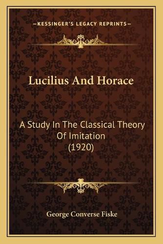 Cover image for Lucilius and Horace: A Study in the Classical Theory of Imitation (1920)