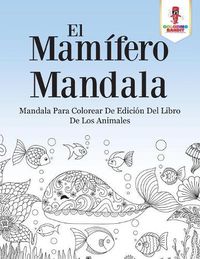 Cover image for El Mamifero Mandala: Mandala Para Colorear De Edicion Del Libro De Los Animales