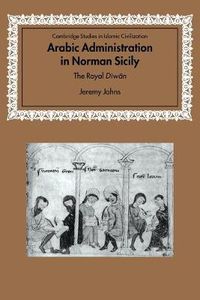 Cover image for Arabic Administration in Norman Sicily: The Royal Diwan