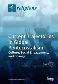 Cover image for Current Trajectories in Global Pentecostalism Culture, Social Engagement, and Change