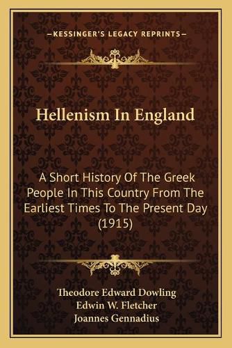 Cover image for Hellenism in England: A Short History of the Greek People in This Country from the Earliest Times to the Present Day (1915)